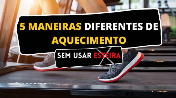 5 Maneiras Diferentes De Aquecimento Sem Usar Esteira